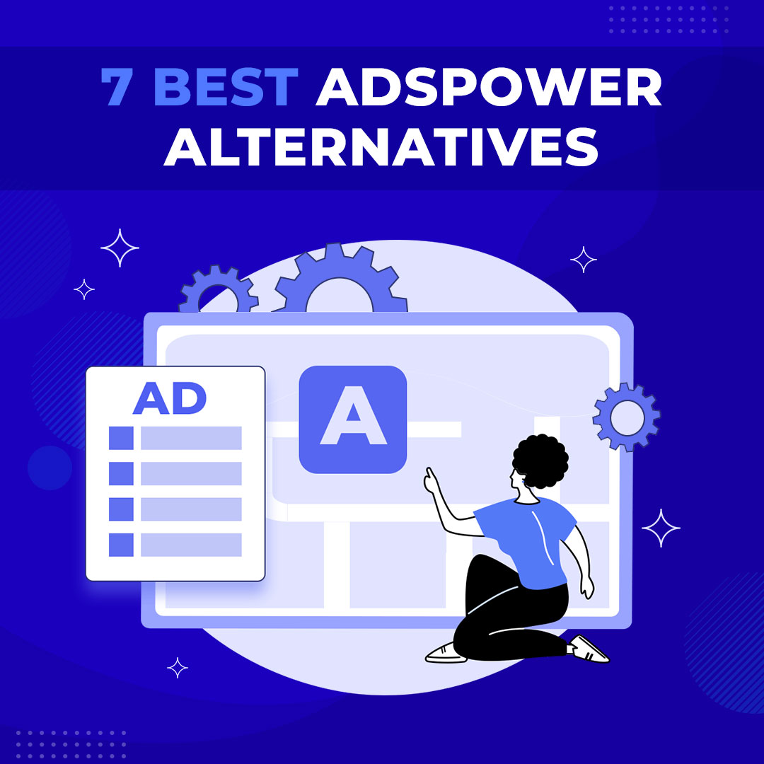 Top 7 AdsPower Alternatives For 2023