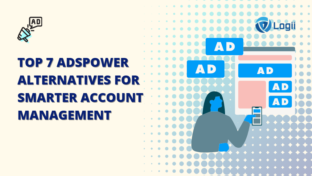 Top 7 AdsPower Alternatives for Smarter Account Management